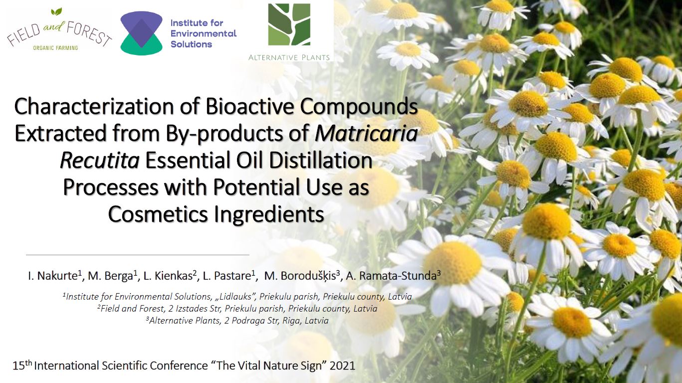 Klikšķini uz attēla un iepazīsties ar VRI vadošās pētnieces Dr. Ilvas Nakurtes prezentāciju “No ārstniecības kumelīšu (Matricaria Recutita) ēterisko eļļu destilācijas procesa blakusproduktiem iegūtie bioloģiski aktīvie savienojumi un to identificēšana potenciālai izmantošanai kosmētikas ražošanā”.