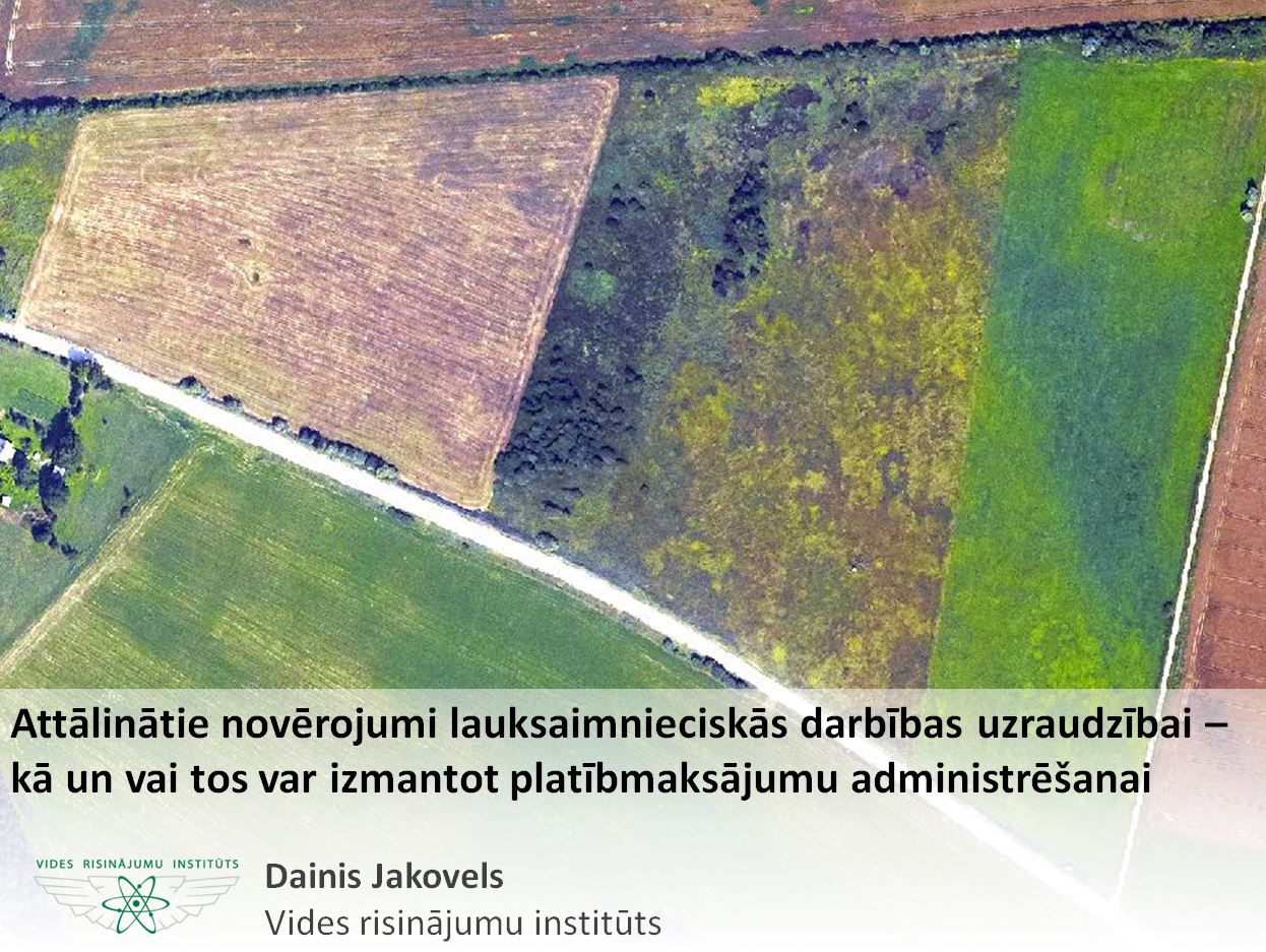 D.Jakovela prezentācija "Attālinātie novērojumi lauksaimnieciskās darbības uzraudzībai - kā un vai tos var izmantot platībmaksājumu administrēšanai"